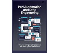 Perl Automation and Data Engineering: Text Processing Scripting Pipelines and Batch System Optimization