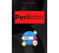Perl Programming for Web Application Security: Proven Best Practices to Protect Your Projects