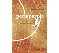 Perlaparola. Bambini e ragazzi nelle stanze della poesia - Carminati Chiara
