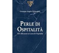 Perle di Ospitalità: 101 riflessioni su Lusso & Ospitalità