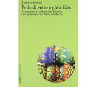 Perle di vetro e gioie false. Produzioni e cultura del gioiello non prezioso nell'Italia moderna