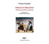 Perle(?) e pirlate(!). Aforismi, paradossi, patacate