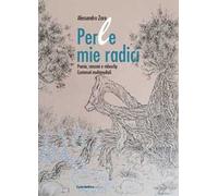 Perle mie radici. Poesie, canzoni e videoclip. Contenuti multimediali. Con QR Code