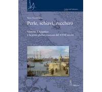Perle, schiavi, zucchero. Venezia, l'Atlantico e la proto-globalizzazione del XVIII secolo