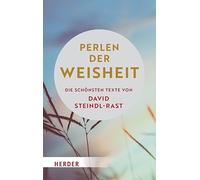 Perlen der Weisheit: Die schönsten Texte von David Steindl-Rast