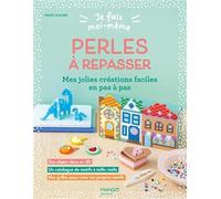 Perles à repasser: Mes jolies créations faciles en pas à pas