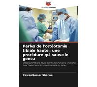 Perles de l'ostéotomie tibiale haute : une procédure qui sauve le genou: Ostéotomie tibiale haute avec fixateur externe Uniplaner pour l'arthrose unicompartimentale du genou