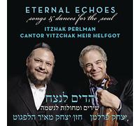 Perlman, Itzhak & Cantor Yitzchak Meir Helfgot - Eternal Echoes: Songs & Dances For The Soul
