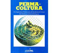 «Permacoltura». Un'agricoltura perenne per gli insediamenti umani