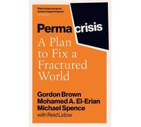 Permacrisis: a plan to fix a fractured world - Brown Gordon, El-erian Moha...