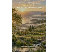 PERMACULTURE ECOVILLAGES Volume 11: How Anyone Can Integrate Cooperative Consciousness for Ethical Governance and Intergenerational Continuity