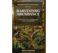 PERMACULTURE ECOVILLAGES: VOLUME 6: Sustainable Crop Production and Surplus Management