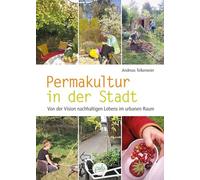 Permakultur in der Stadt: Von der Vision nachhaltigen Lebens im urbanen Raum - N