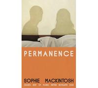 Permanence: A sleek and addictive modern love story from the Booker Prize-longlisted author of The Water Cure