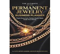 Permanent Jewelry Business Planner: The Ultimate Chain Inventory Log by the Inch, Micro-Welding Settings Tracker, Pop-Up Event Organizer & Client ... Bracelet Artists, Makers, and Boutique Owners