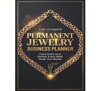 Permanent Jewelry Business Planner: The Ultimate Chain Inventory Log by the Inch, Micro-Welding Settings Tracker, Pop-Up Event Organizer & Client ... Bracelet Artists, Makers, and Boutique Owners