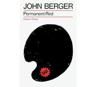 John Berger – Permanent Red: Essays in Seeing – Tascabile
