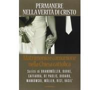 Permanere Nella Verità Di Cristo. Matrimonio E Comunione Nella Chiesa Cattolica