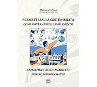 Permettersi la sostenibilità. Come governare il cambiamento-Affording sustainability. How to manage change. Ediz. bilingue