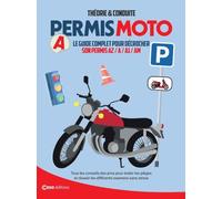 Permis moto: Théorie & conduite. Le guide complet pour décrocher son permis A2, A, A1, AM