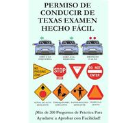 PERMISO DE CONDUCIR DE TEXAS EXAMEN HECHO FÁCIL: Más de 200 preguntas de práctica para el examen escrito de conducir para ayudarte a aprobar con facilidad.