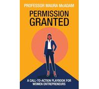 Permission Granted: A Call-to-Action Playbook for Women Entrepreneurs