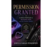 Permission Granted: An Honest Field Guide to Bisexuality, Kink, and the Curious Middle