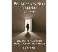 Permission Not Needed: You Don’t Need Their Permission to Take Up Space