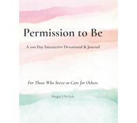 Permission to Be: A 100-Day Interactive Devotional & Journal for Those Who Serve