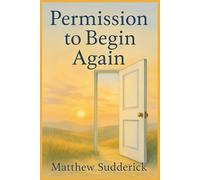 Permission to Begin Again: "A Gentle Guide to Healing, Renewal, and New Beginnings"