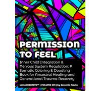 Permission to Feel: Inner Child Integration & Nervous System Regulation: A Somatic Coloring & Doodling Book for Ancestral Healing and Generational Trauma Recovery