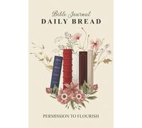 Permission to Flourish Daily Bread: Bible Journal