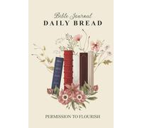 Permission to Flourish Daily Bread: Bible Journal