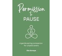 Permission to PAUSE: A gentle spring companion for unpaid carers