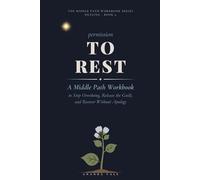 Permission to Rest: A Middle Path Workbook to Stop Overdoing, Release the Guilt, and Recover Without Apology