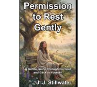 Permission to Rest Gently: A Gentle Guide Through Burnout and Back to Yourself