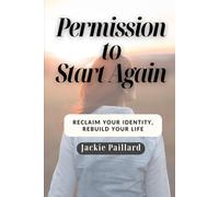 Permission to Start Again: Reclaim your identity, Rebuild your life