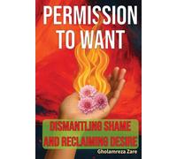 Permission to Want: Dismantling Shame and Reclaiming Desire