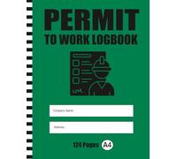 Permit to Work Log Book: Safety Records for Hot Work, Electrical Isolation & Height Work Compliance