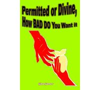 Permitted or Divine, How BAD DO You Want It