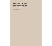 Però che male c'è se ti abbandono?