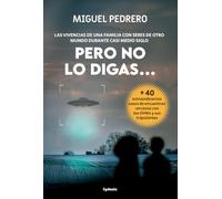 Pero no lo digas...: LAS VIVENCIAS DE UNA FAMILIA CON SERES DE OTRO MUNDO DURANTE CASI MEDIO SIGLO: 40