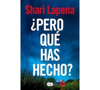 Shari Lapena ¿Pero qué has hecho?/ What Have You Done? (Tascabile)