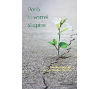 Però ti vorrei stupire: Poesie e parole da un Centro Diurno
