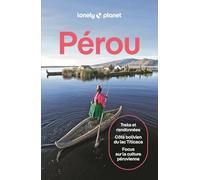 Pérou: Itinéraires, expériences, conseils pratiques