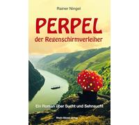 Perpel der Regenschirmverleiher: Ein Roman über Sucht und Sehnsucht