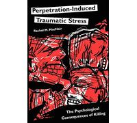 Perpetration-Induced Traumatic Stress: The Psychological Consequences of Killing
