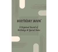 Perpetual Birthday Book and Date Tracker: A Perpetual Book: A Simple System to Record Birthdays, Anniversaries and Important Dates All Year Round