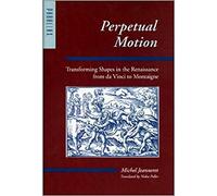 Perpetual Motion: Transforming Shapes in the Renaissance from Da Vinci to Montaigne