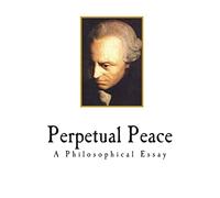 Perpetual Peace: A Philosophical Essay